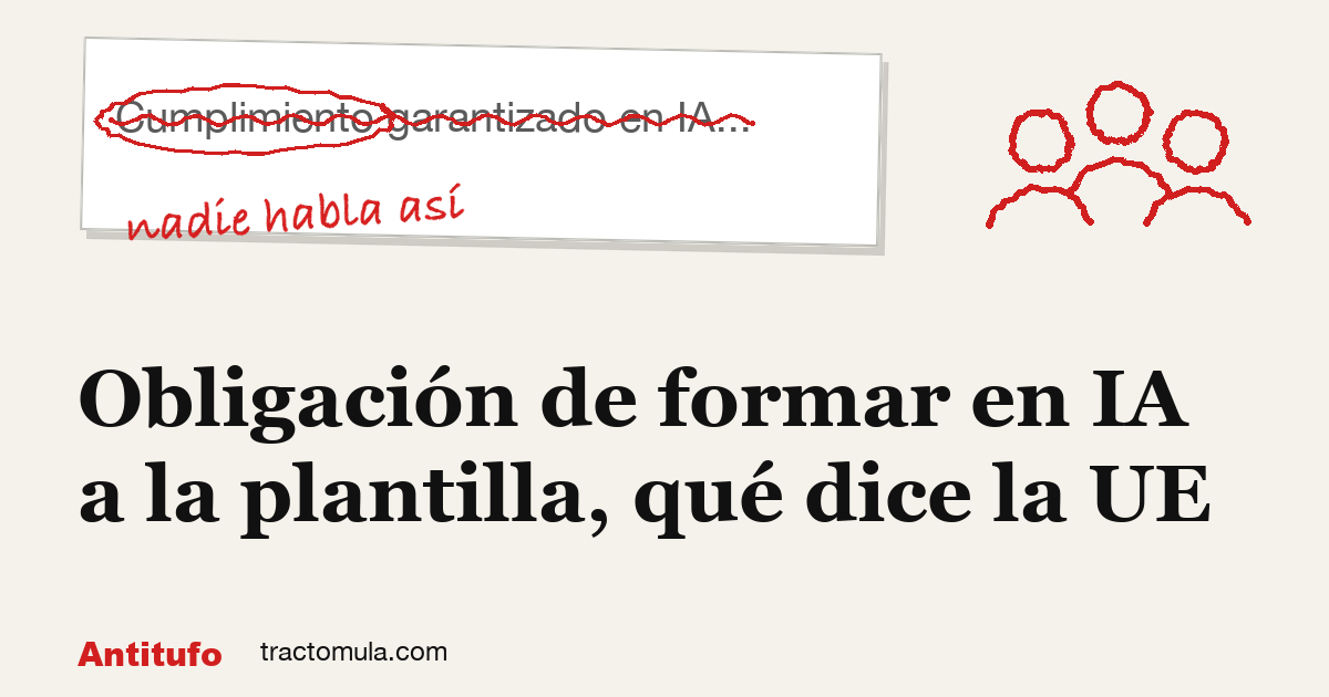 Obligación de formar en IA a la plantilla, qué dice la UE. Guía de Tractomula.