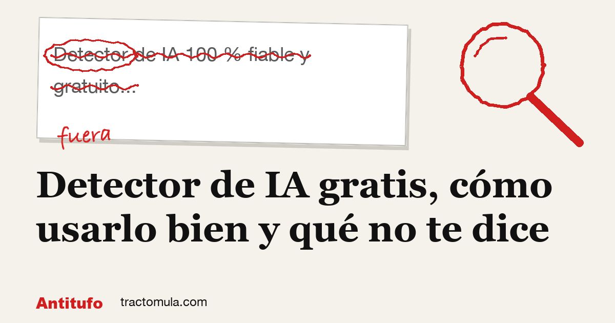Detector de IA gratis, cómo usarlo bien y qué no te dice. Guía de Tractomula.