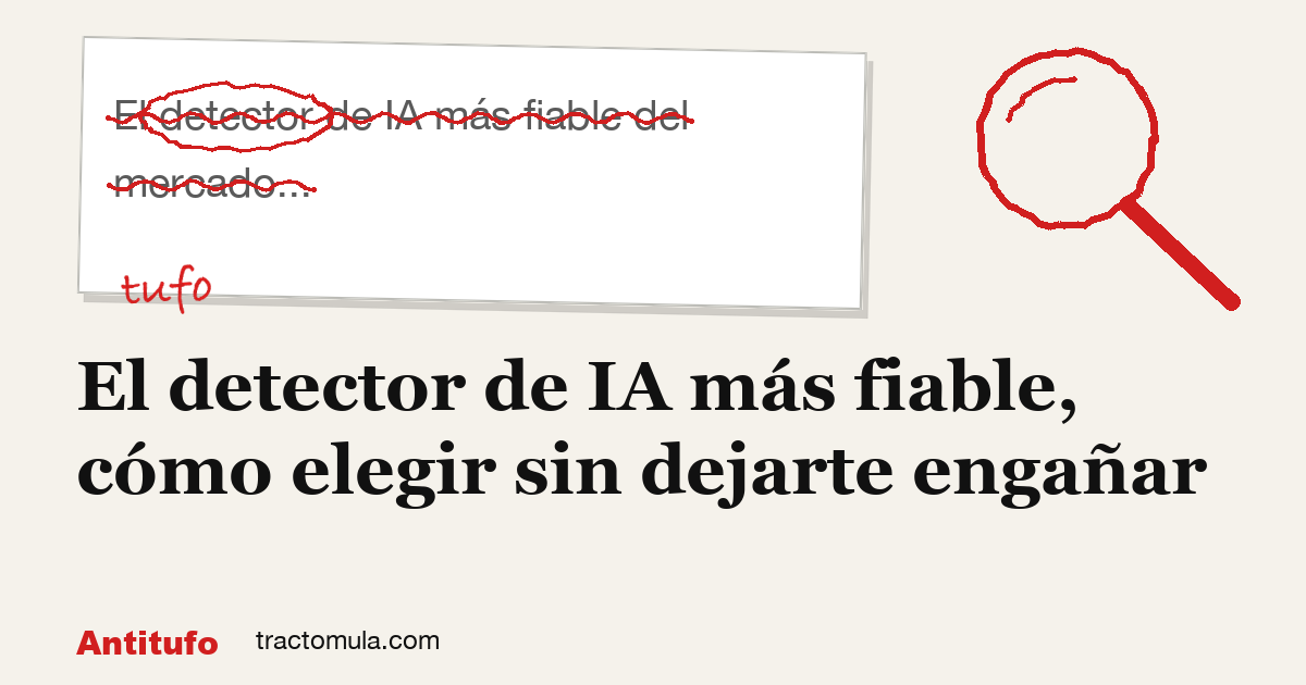 El detector de IA más fiable, cómo elegir sin dejarte engañar. Guía de Tractomula.