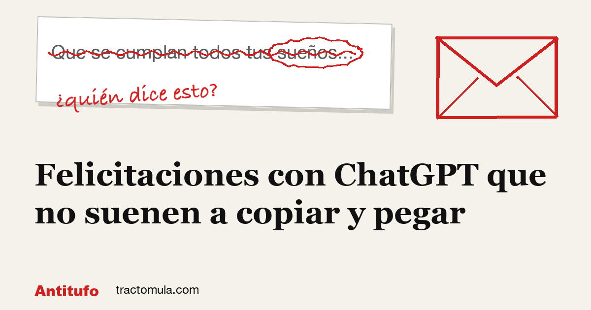 Felicitaciones con ChatGPT que no suenen a copiar y pegar. Guía de Tractomula.