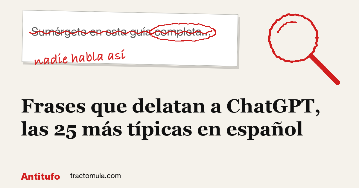 Frases que delatan a ChatGPT, las 25 más típicas en español. Guía de Tractomula.