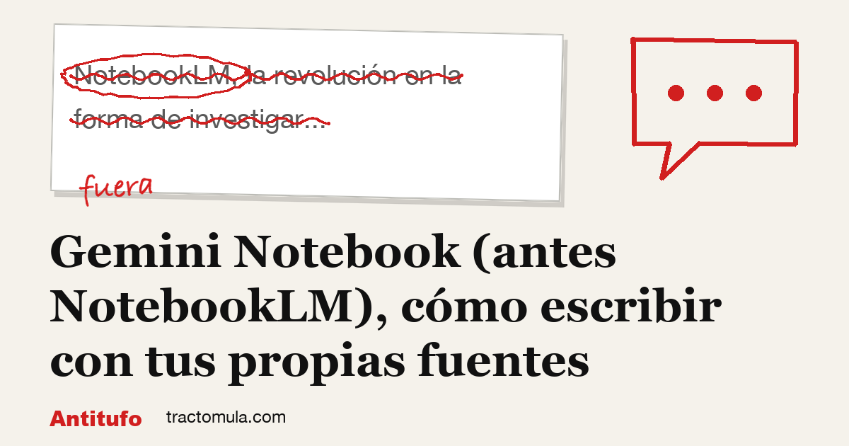 Gemini Notebook (antes NotebookLM), cómo escribir con tus propias fuentes. Guía de Tractomula.