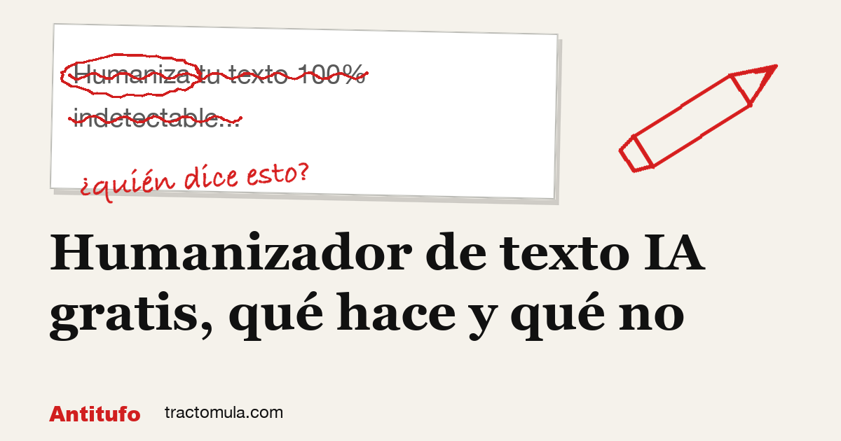 Humanizador de texto IA gratis, qué hace y qué no. Guía de Tractomula.