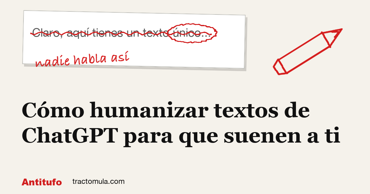 Cómo humanizar textos de ChatGPT para que suenen a ti. Guía de Tractomula.
