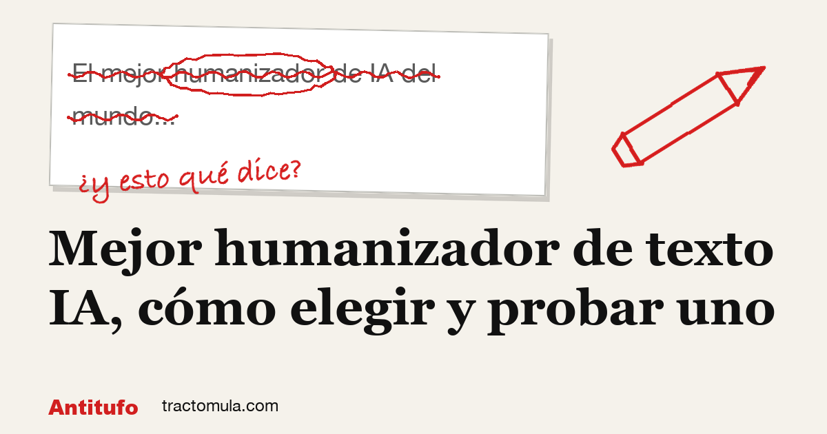 Mejor humanizador de texto IA, cómo elegir y probar uno. Guía de Tractomula.