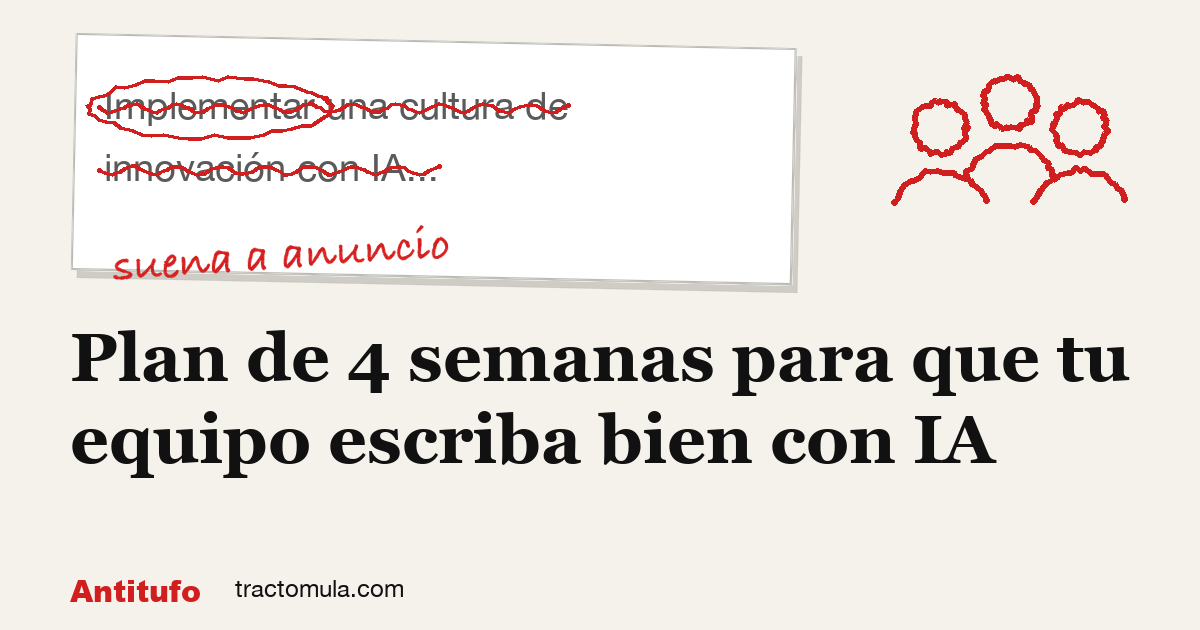 Plan de 4 semanas para que tu equipo escriba bien con IA. Guía de Tractomula.