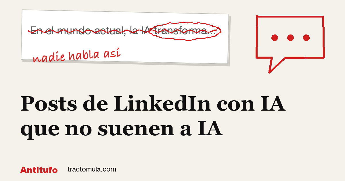 Posts de LinkedIn con IA que no suenen a IA. Guía de Tractomula.