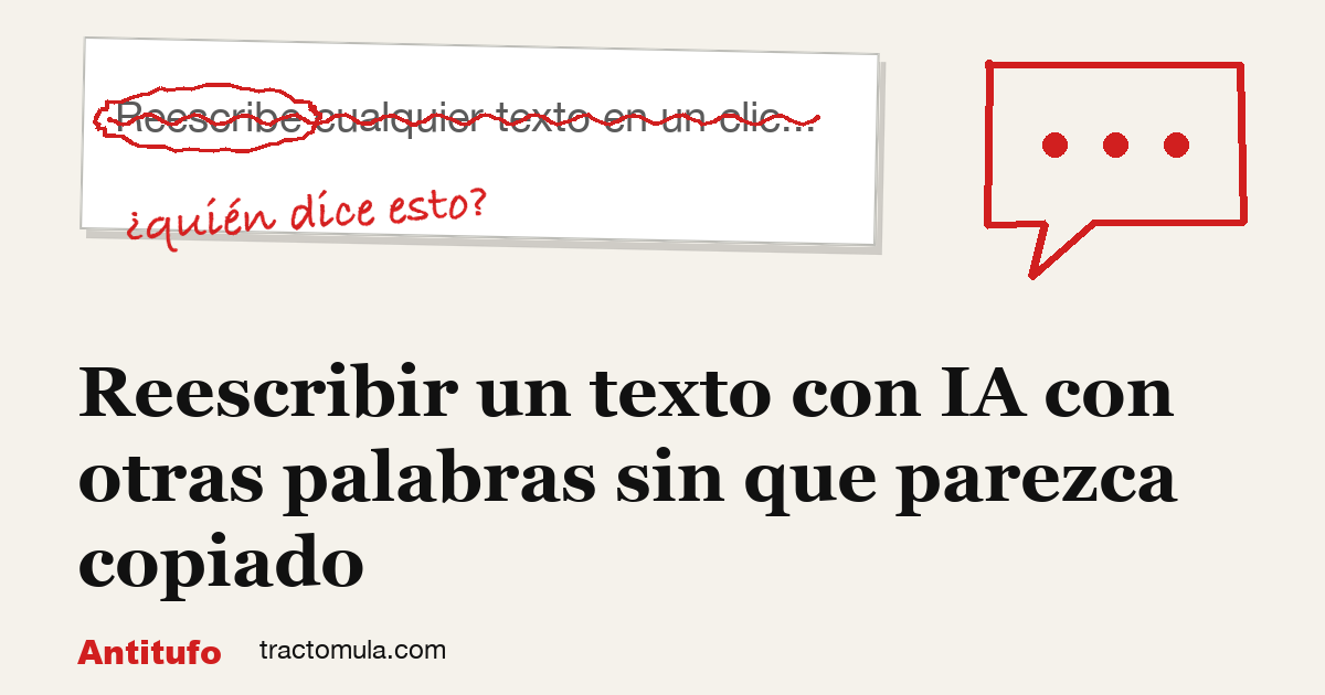 Reescribir un texto con IA con otras palabras sin que parezca copiado. Guía de Tractomula.