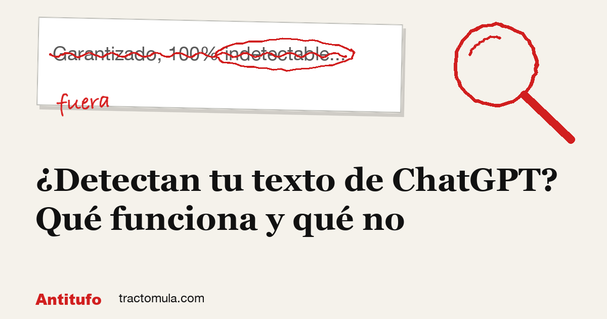 ¿Detectan tu texto de ChatGPT? Qué funciona y qué no. Guía de Tractomula.