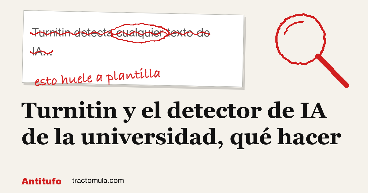 Turnitin y el detector de IA de la universidad, qué hacer. Guía de Tractomula.