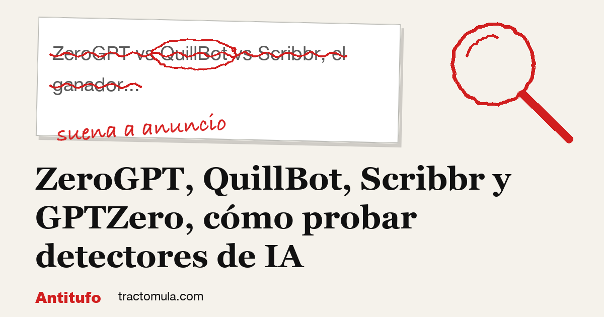 ZeroGPT, QuillBot, Scribbr y GPTZero, cómo probar detectores de IA. Guía de Tractomula.